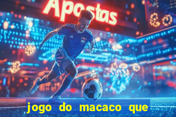 jogo do macaco que ganha dinheiro